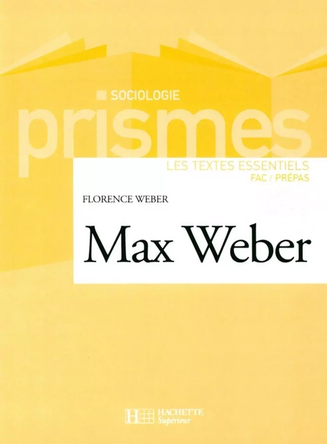 Max Weber - Les textes essentiels - Florence Weber - Hachette Éducation