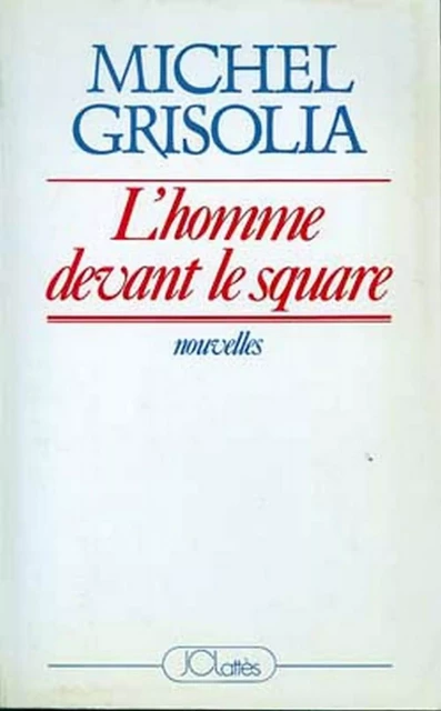 L'homme devant le square - Michel Grisolia - JC Lattès