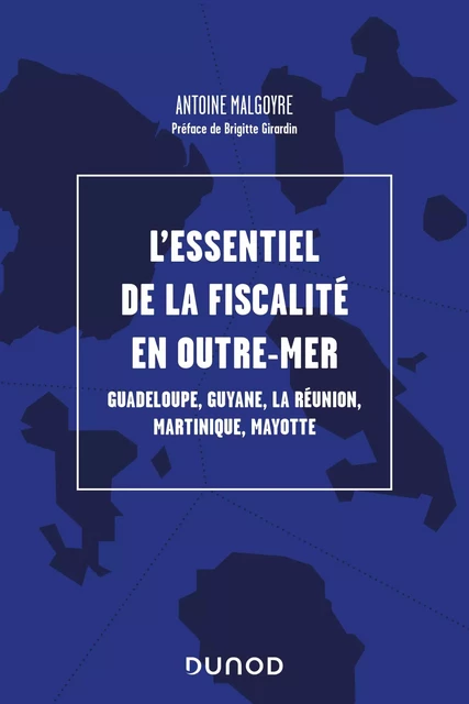 L'essentiel de la fiscalité en outre-mer - Antoine Malgoyre - Dunod