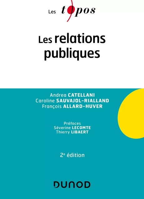 Les relations publiques - 2e éd. - Andrea Catellani, Caroline Sauvajol-Rialland, François Allard-Huver - Dunod