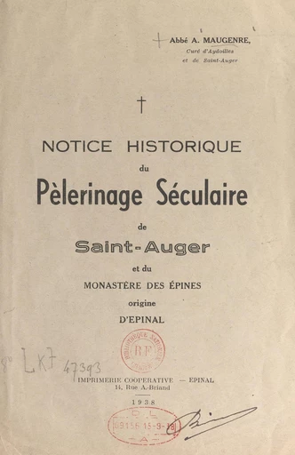 Notice historique du pèlerinage séculaire de Saint-Auger et du monastère des Épines, origine d'Épinal - Auguste Maugenre - FeniXX réédition numérique