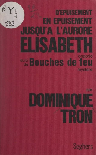 D'épuisement en épuisement jusqu'à l'aurore Élisabeth - Dominique Tron - FeniXX réédition numérique