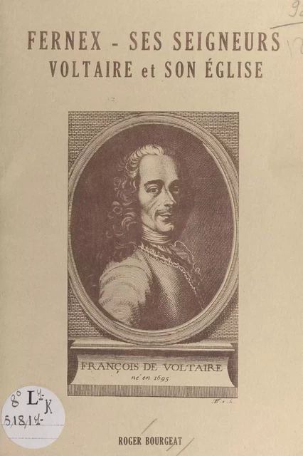 Fernex, ses seigneurs, Voltaire et son église - Roger Bourgeat - FeniXX réédition numérique