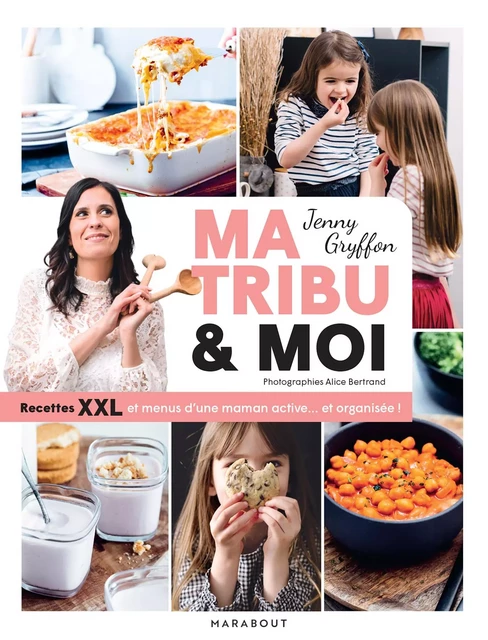 Ma tribu et moi - Recettes XXL et menus d'une maman active... et organisée ! - Jenny Gryffon - Marabout