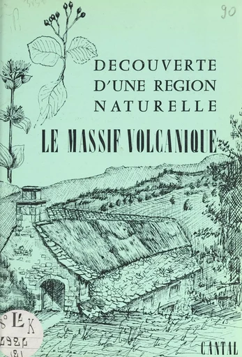 Découverte d'une région naturelle, Cantal (2). Le massif volcanique -  Collectif,  Maison des volcans - FeniXX réédition numérique