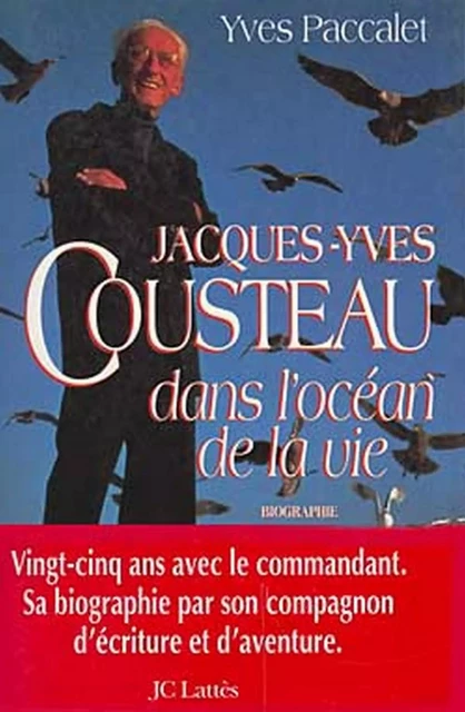 Jacques-Yves Cousteau dans l'océan de la vie - Yves Paccalet - JC Lattès