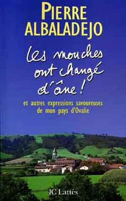 Les mouches ont changé d'âne ! - Pierre Albaladejo - JC Lattès