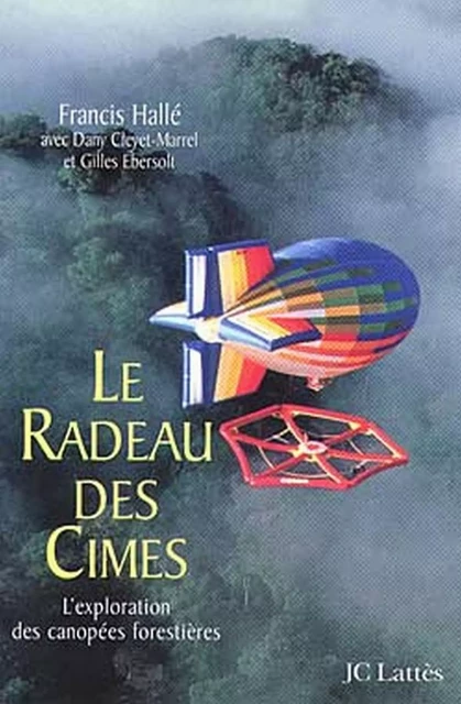 Le Radeau des Cimes - Francis Hallé, Dany Cleyet-Marrel, Gilles Ebersolt - JC Lattès