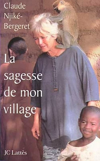 La sagesse de mon village - Claude Njiké-Bergeret - JC Lattès