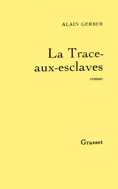 La trace-aux-esclaves - Alain Gerber - Grasset