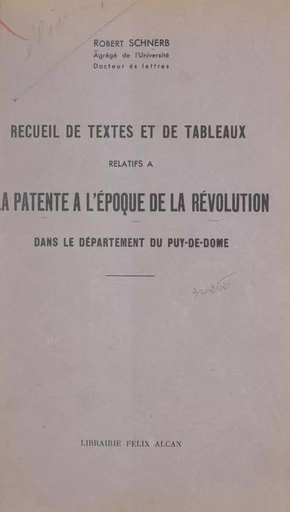 Recueil de textes et de tableaux relatifs à la patente à l'époque de la Révolution dans le département du Puy-de-Dôme - Robert Schnerb - FeniXX réédition numérique