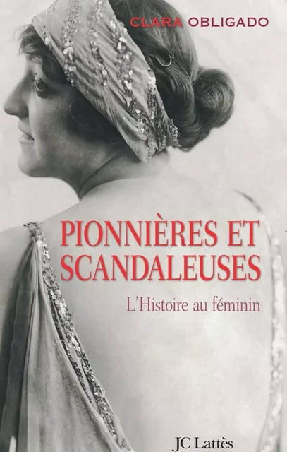 Pionnières et scandaleuses - Clara Obligado - JC Lattès