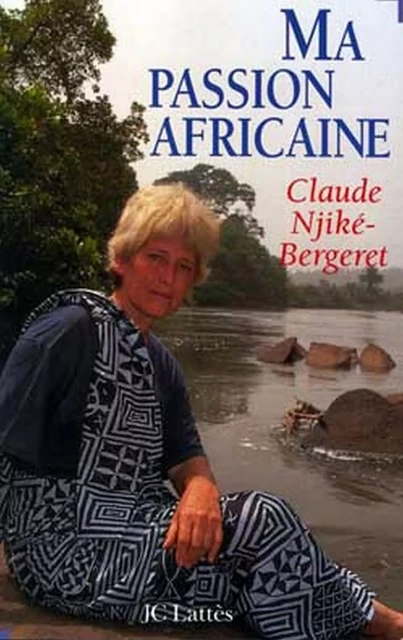 Ma passion africaine - Claude Njiké-Bergeret - JC Lattès