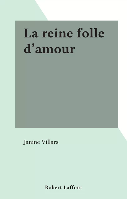 La reine folle d'amour - Janine Villars - FeniXX réédition numérique