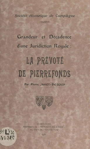 Grandeur et décadence d'une juridiction royale : la Prévôté de Pierrefonds - Pierre Jamet-Degouy - FeniXX réédition numérique