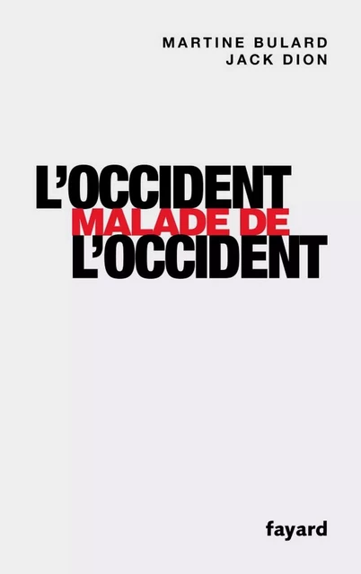 L'Occident malade de l'Occident - Martine Bulard, Jack Dion - Fayard