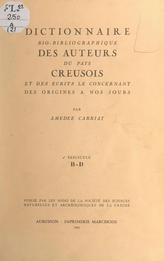 Dictionnaire bio-bibliographique des auteurs du pays creusois et des écrits le concernant, des origines à nos jours (2). 2e fascicule : B-D - Amédée Carriat - FeniXX réédition numérique