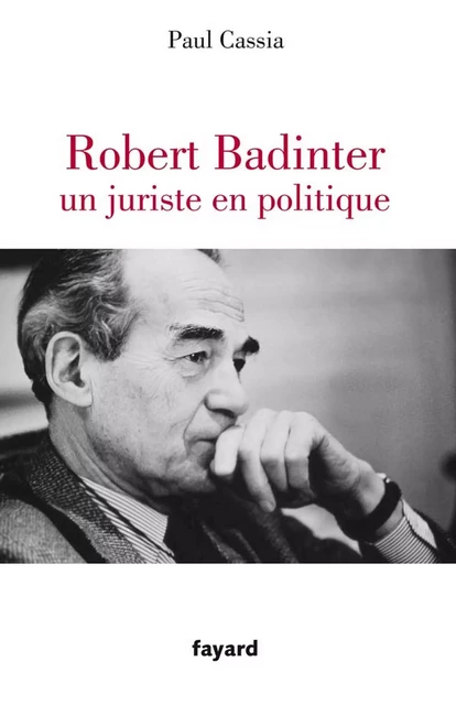 Robert Badinter, un juriste en politique - Paul Cassia - Fayard