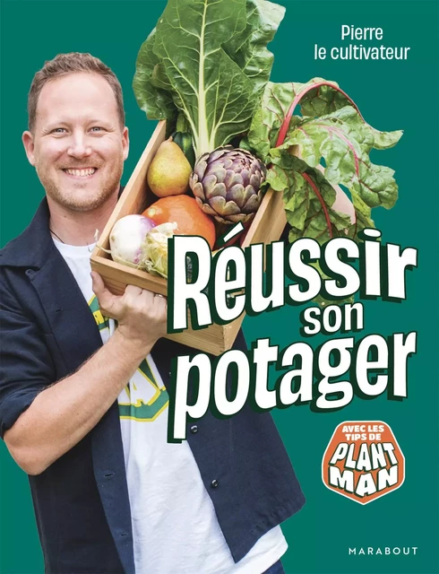 Pierre le cultivateur - Réussir son potager -  Pierre le cultivateur - Marabout