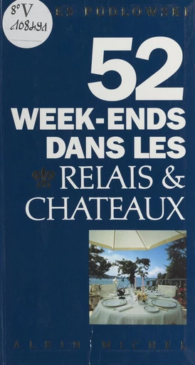 52 week-ends dans les Relais & Châteaux - Gilles Pudlowski - FeniXX réédition numérique