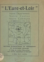 L'Eure-et-Loir, notre département, notre canton, notre commune