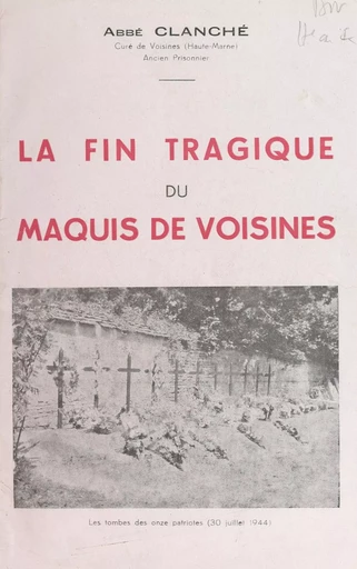 La fin tragique du maquis de Voisines, 30 juin 1944 - Louis Clanché - FeniXX réédition numérique