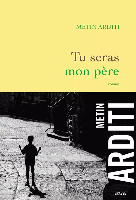 Tu seras mon père - Metin Arditi - Grasset