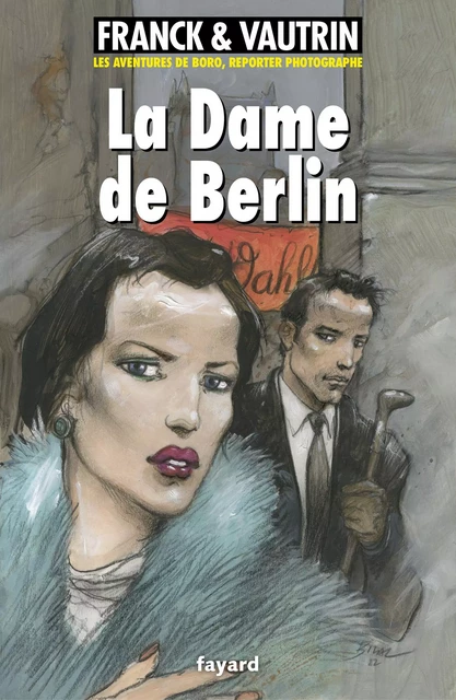 La dame de Berlin, Les aventures de Boro, reporter photographe - Jean Vautrin, Dan Franck - Fayard