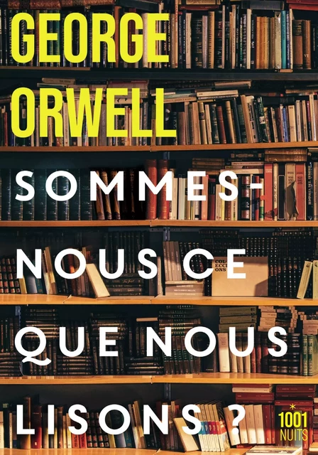 Sommes-nous ce que nous lisons ? - George Orwell - Fayard/Mille et une nuits