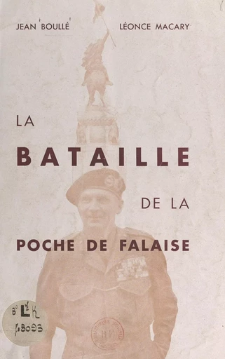 La bataille de la poche de Falaise - Jean Boullé, Léonce Macary - FeniXX réédition numérique