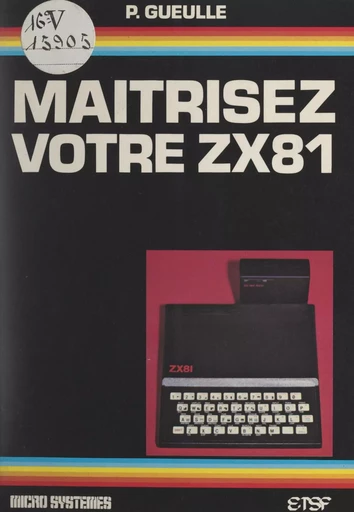 Maîtrisez votre ZX-81 - Patrick Gueulle - FeniXX réédition numérique