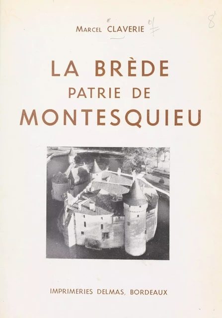 La Brède, patrie de Montesquieu - Marcel Claverie - FeniXX réédition numérique