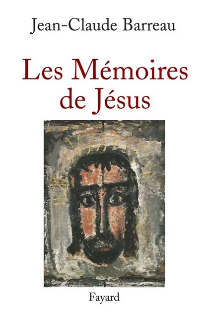 Les Mémoires de Jésus - Jean-Claude Barreau - Fayard