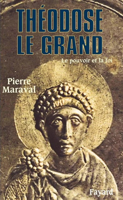 Théodose le Grand - Pierre Maraval - Fayard