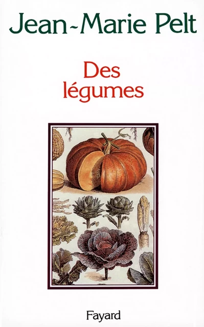 Des légumes - Jean-Marie Pelt - Fayard