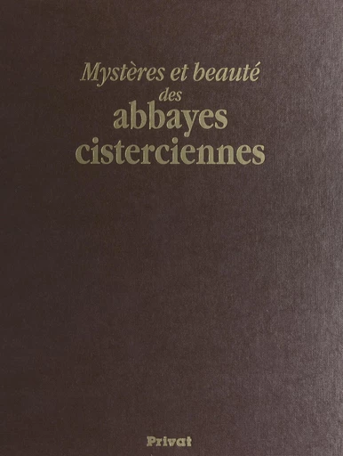 Mystères et beauté des abbayes cisterciennes - Gilles Desmons, Christophe Lefébure - FeniXX réédition numérique