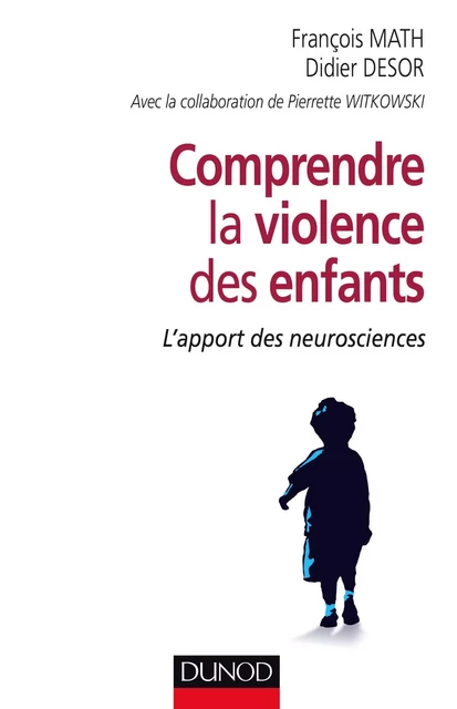 Comprendre la violence des enfants - François Math, Didier Desor, Pierrette Witkowski - Dunod