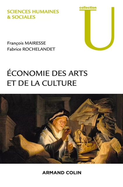 Economie des arts et de la culture - François Mairesse, Fabrice Rochelandet - Armand Colin