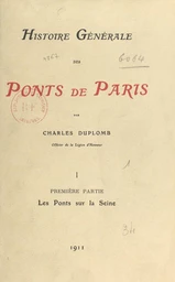 Histoire générale des ponts de Paris (1). Les ponts sur la Seine