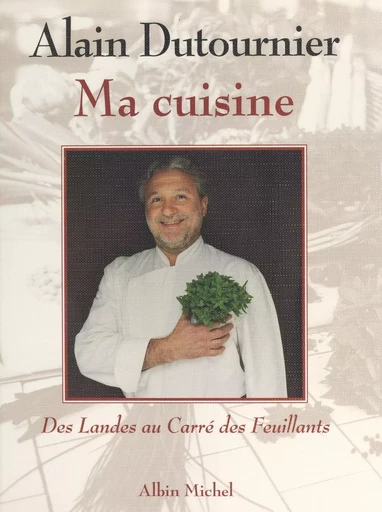 Ma cuisine - Alain Dutournier - FeniXX réédition numérique