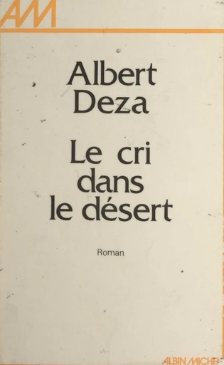 Le cri dans le désert - Albert Deza - FeniXX réédition numérique