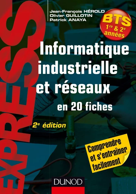 Informatique industrielle et réseaux -2e éd. - Jean-François Hérold, Olivier Guillotin, Patrick Anaya - Dunod