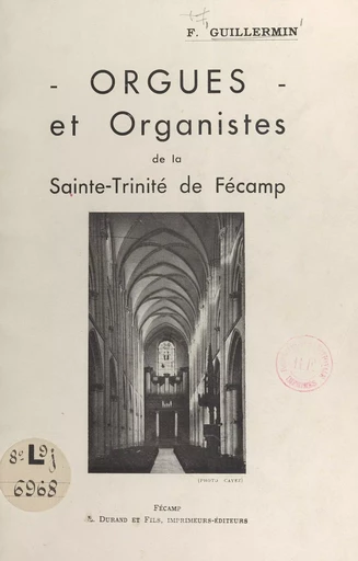 Orgues et organistes de la Sainte-Trinité de Fécamp - F. Guillermin - FeniXX réédition numérique