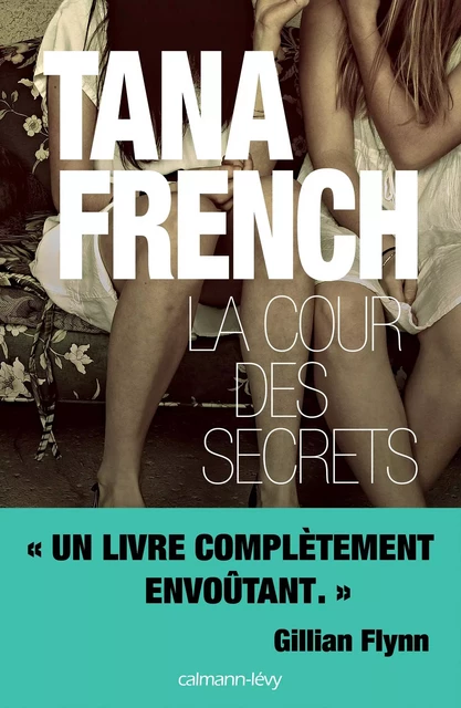 La Cour des secrets - Tana French - Calmann-Lévy