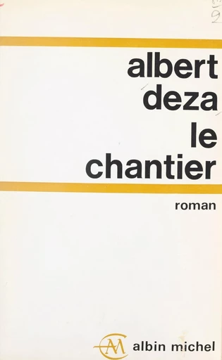 Le chantier - Albert Deza - FeniXX réédition numérique