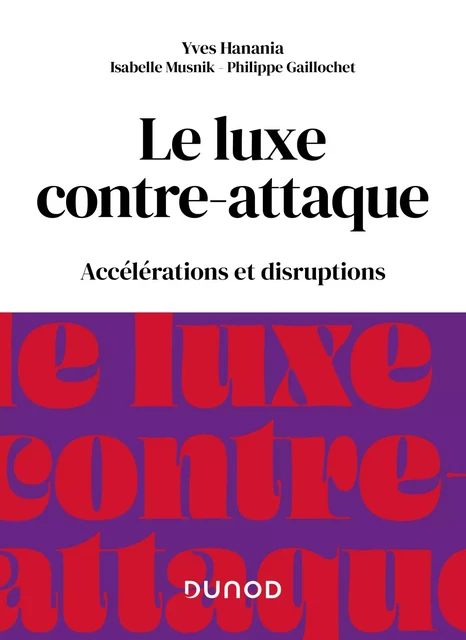 Le luxe contre-attaque - Yves Hanania, Isabelle Musnik, Philippe Gaillochet - Dunod