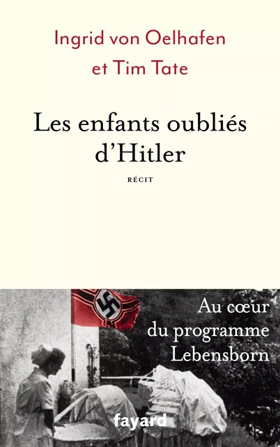 Les enfants oubliés d'Hitler - Ingrid Von Oelhafen - Fayard