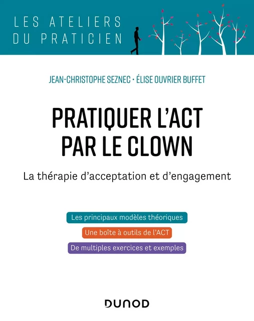 Pratiquer l'ACT par le clown - La thérapie d'acceptation et d'engagement - Jean-Christophe Seznec, Elise Ouvrier-Buffet - Dunod