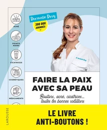 Faire la paix avec sa peau : boutons, acné, cicatrices... toutes les bonnes solutions