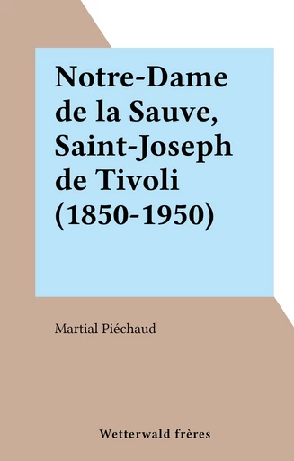 Notre-Dame de la Sauve, Saint-Joseph de Tivoli (1850-1950) - Martial Piéchaud - FeniXX réédition numérique